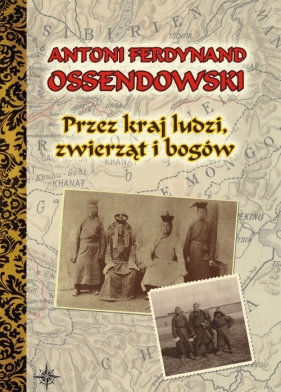 Przez kraj ludzi zwierząt i bogów - Antoni Ferdynand Ossendowski