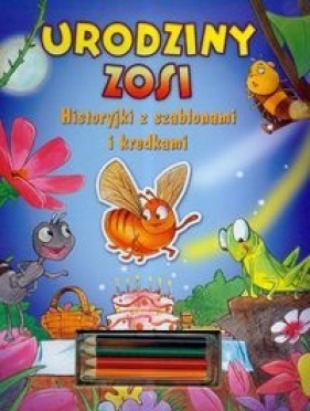 Urodziny Zosi Historyjki z szablonami i kredkami - <br />