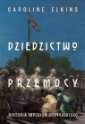 Dziedzictwo przemocy. Historia imperium brytyjskiego