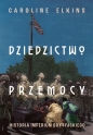 Dziedzictwo przemocy. Historia imperium brytyjskiego - Caroline Elkins