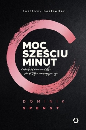 Moc sześciu minut. Codziennik motywacyjny - Dominik Spenst