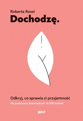 Dochodzę. Odkryj, co sprawia ci przyjemność (Uszkodzona okładka) - Roberta Rossi