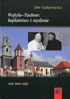 Wojtyła-Tischner: kapłaństwo i myślenie - Galarowicz Jan