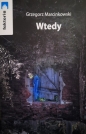 Wtedy - Grzegorz Marcinkowski
