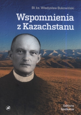 Wspomnienia z Kazachstanu - Bukowiński Władysław