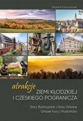 Atrakcje Ziemi Kłodzkiej i czeskiego pogranicza 1 - Zbigniew Franczukowski