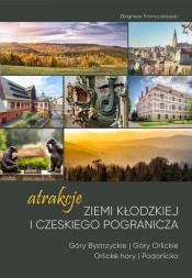 Atrakcje Ziemi Kłodzkiej i czeskiego pogranicza 1 - Franczukowski Zbigniew