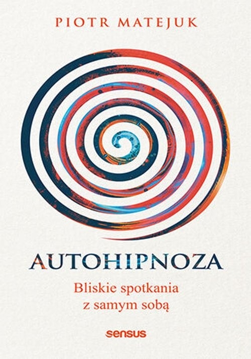 Autohipnoza. Bliskie spotkania z samym sobą