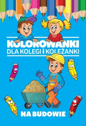 Kolorowanki dla kolegi i koleżanki Na budowie