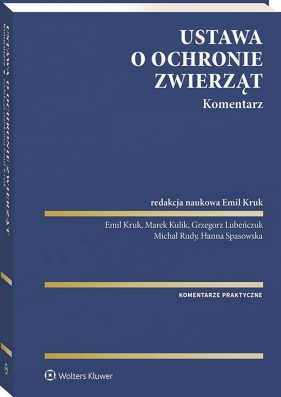 Ustawa o ochronie zwierząt. Komentarz - Hanna Spasowska, Emil Kruk, Marek Kulik, Grzegorz Lubeńczuk, Michał Rudy