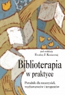 Biblioterapia w praktyce Poradnik dla nauczycieli, wychowawców i