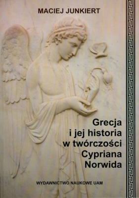 Grecja i jej historia w twórczości Cypriana Norwida - Junkiert Maciej