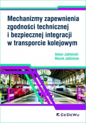 Mechanizmy zapewnienia zgodności technicznej i bezpiecznej integracji w transporcie kolejowym - Jabłoński Adam, Jabłoński Marek