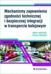 Mechanizmy zapewnienia zgodności technicznej i bezpiecznej integracji w transporcie kolejowym - Jabłoński Marek, Jabłoński Adam