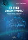  BBC w epoce cyfrowej. Ewolucja nadawcy publicznego w erze nowych technologii