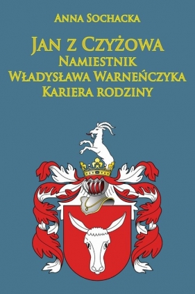 Jan z Czyżowa namiestnik Władysława Warneńczyka - Sochacka Anna