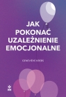 Jak pokonać uzależnienie emocjonalne Geneviève Krebs