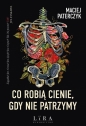 Co robią cienie, gdy nie patrzymy - Maciej Paterczyk