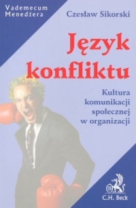 Język konfliktu Kultura komunikacji społecznej w organizacji - Sikorski Czesław