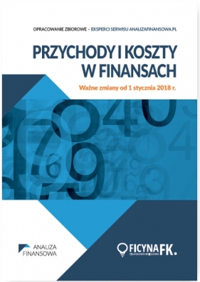 Przychody i koszty w finansach Ważne zmiany od 1 stycznia 2018 r. - Opracowanie zbiorowe