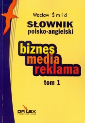 Słownik polsko angielski biznes media reklama Tom 1 - Wacław Śmid