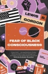 Fear of Black Consciousness Lewis R. Gordon