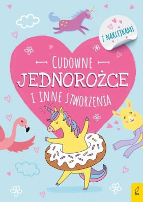 Koloruję - Cudowne jednorożce i inne stworzenia - Opracowanie zbiorowe