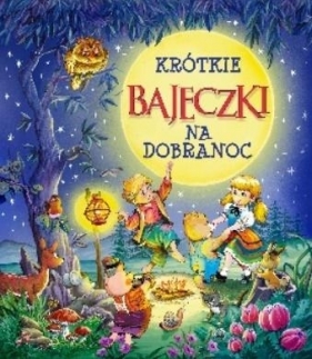 Krótkie bajeczki na dobranoc - Opracowanie zbiorowe