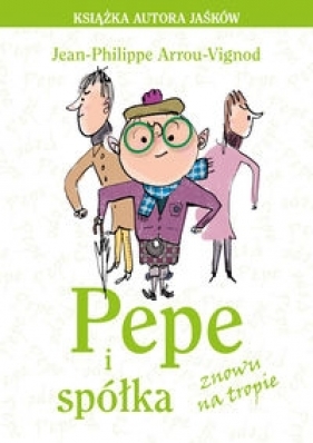 Pepe i spółka znowu na tropie - Arrou-Vignod  Jean-Philippe