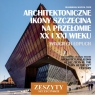 Architektoniczne ikony Szczecina na przełomie XX i XXI wieku Łopuch Wojciech