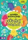 Morskie kolorowanki. Koniki morskie Opracowanie zbiorowe