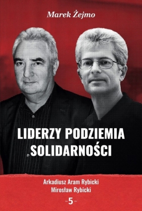 Liderzy Podziemia Solidarności 5 - Żejmo Marek