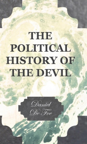 The Political History of the Devil - Defoe Daniel