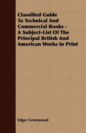 Classified Guide To Technical And Commercial Books - A Subject-List Of The Principal British And American Works In Print