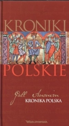 Kroniki polskie. Tom 1. Gall Anonim - Gall Anonim