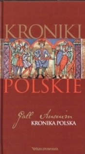 Kroniki polskie. Tom 1. Gall Anonim - Gall Anonim