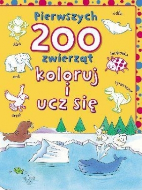 Pierwszych 200 zwierząt. Koloruj i ucz się - Wiśniewski Andrzej