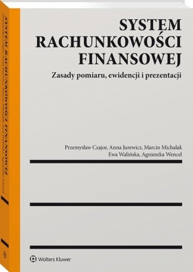 System rachunkowości finansowej - Jurewicz Anna, Wencel Agnieszka Katarzyna, Michalak Marcin, Walińska Ewa, Czajor Przemysław