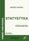 Statystyka. Ćwiczenia Andrzej Komosa