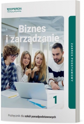 Biznes i zarządzanie 1. Podręcznik dla 1. klas liceum i technikum. Zakres podstawowy - Jarosław Korba, Zbigniew Smutek