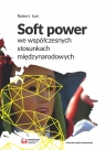 Soft power we współczesnych stosunkach międzynarodowych Łoś Robert