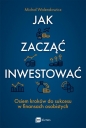 Jak zacząć inwestować? Osiem kroków do sukcesu w finansach osobistych - Michał Walendowicz