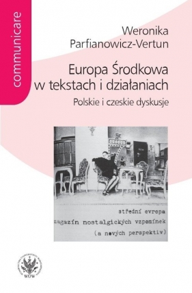 Europa Środkowa w tekstach i działaniach. - Parfianowicz-Vertun Weronika