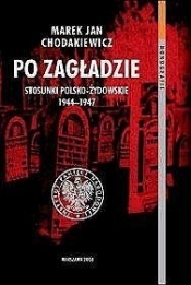 Po zagładzie. Stosunki polsko-żydowskie 1944-1947 - Marek Jan Chodakiewicz
