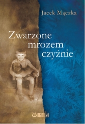 Zwarzone mrozem czyżnie - Jacek Mączka