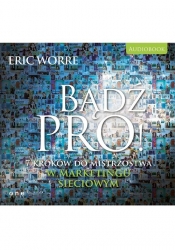 Bądź pro! 7 kroków do mistrzostwa w marketingu sieciowym (Audiobook)