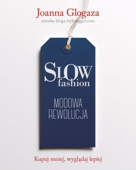 Slow fashion. Modowa rewolucja - Glogaza Joanna