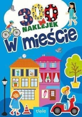 W mieście. 300 naklejek - Opracowanie zbiorowe