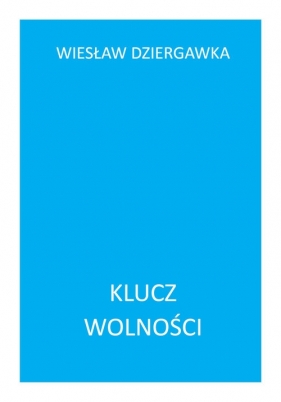 Klucz wolności - Dziergawka Wiesław