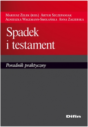 Spadek i testament - Szczepaniak Artur, Wagemann-Smolańska Agnieszka, Zgierska Anna